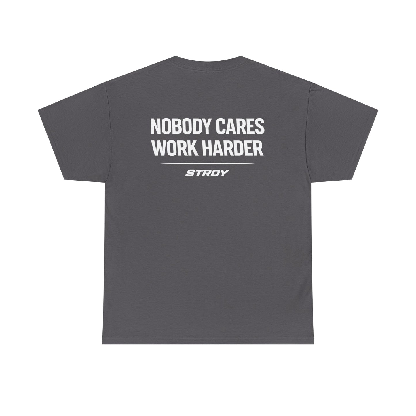 STRDY. “EARN IT “NOBODY CARES WORK HARDER” Graphic T‑Shirt