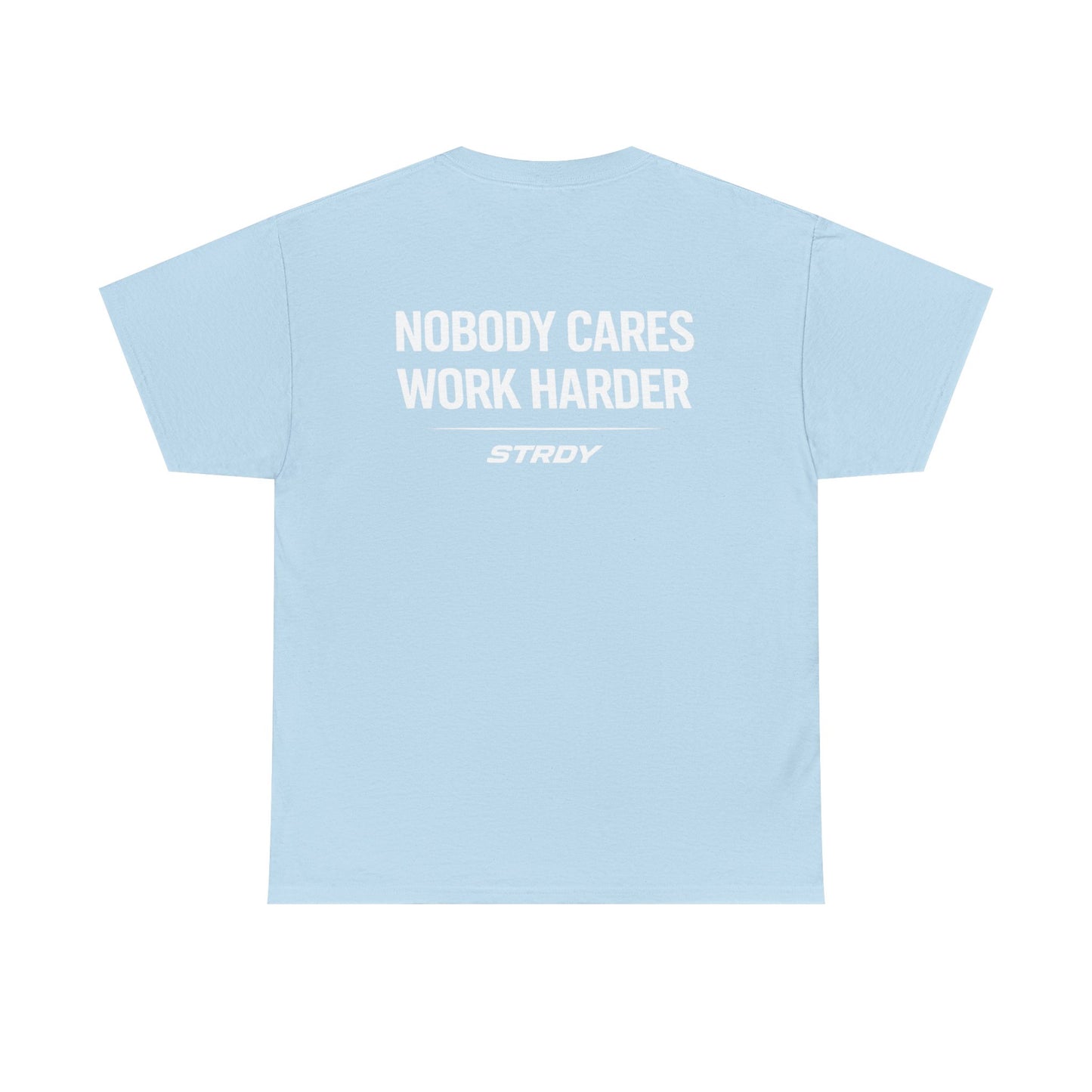STRDY. “EARN IT “NOBODY CARES WORK HARDER” Graphic T‑Shirt